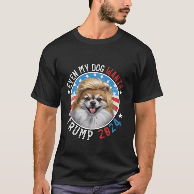 Even My Dog Wants Trump 2024 Pomeranian Dog Funny  T-Shirt (Front)