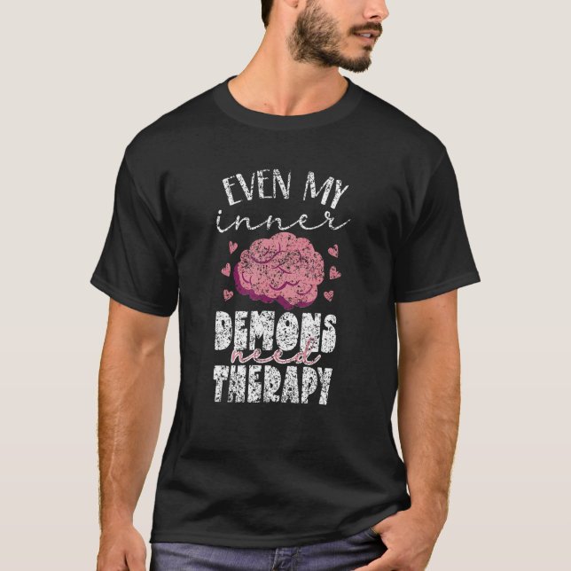 Even My Inner Demons Need Therapy Mental Health Aw T-Shirt (Front)
