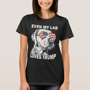 Even My Lab Loves Trump T-Shirt