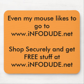Even my mouse likes to go to www.iNFODUDE.netSh... Mouse Mat