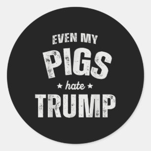 Even My Pig Hates Trump Anti Trump Men Farmer Cowb Classic Round Sticker
