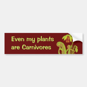 Even my plants are Carnivores Bumper Sticker