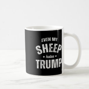 Even My Sheep Hates Trump Anti Trump Men Farmer Co Coffee Mug