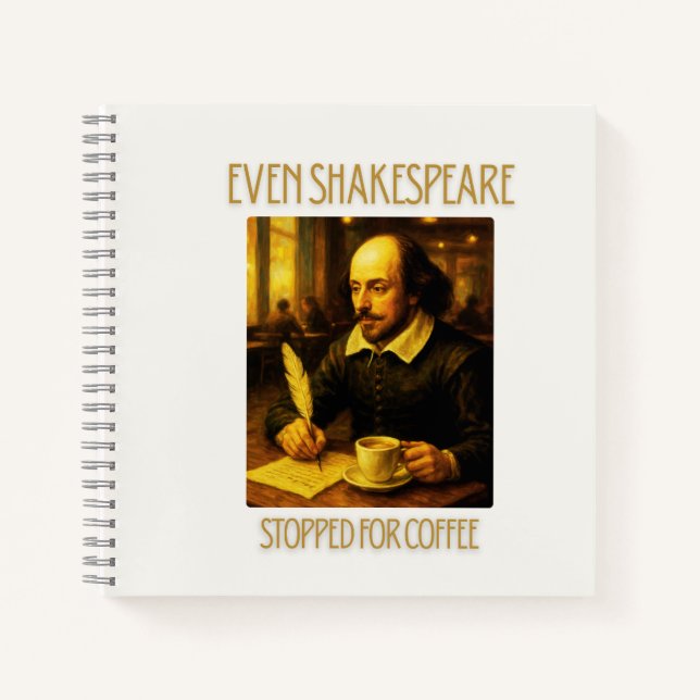 Even Shakespeare Stopped for Coffee Notebook (Front)