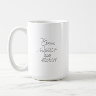 "Even Silence Has Stories" Coffee Mug