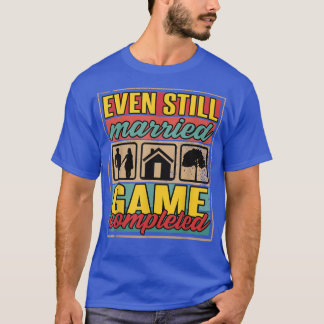Even Still Married I Wedding And Married  T-Shirt