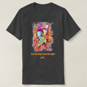 Even Strange Creatures Need Love T-Shirt