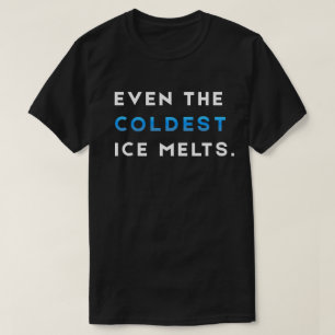 Even The Coldest Ice Melts Black Gym Motivation T-Shirt