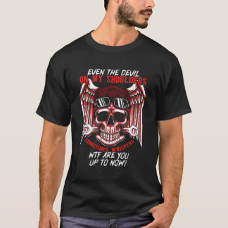 Even The Devil On My Shoulders Sometimes Whispers  T-Shirt