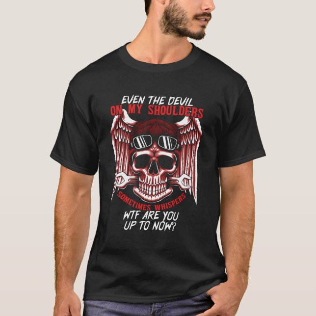 Even The Devil On My Shoulders Sometimes Whispers  T-Shirt (Front)
