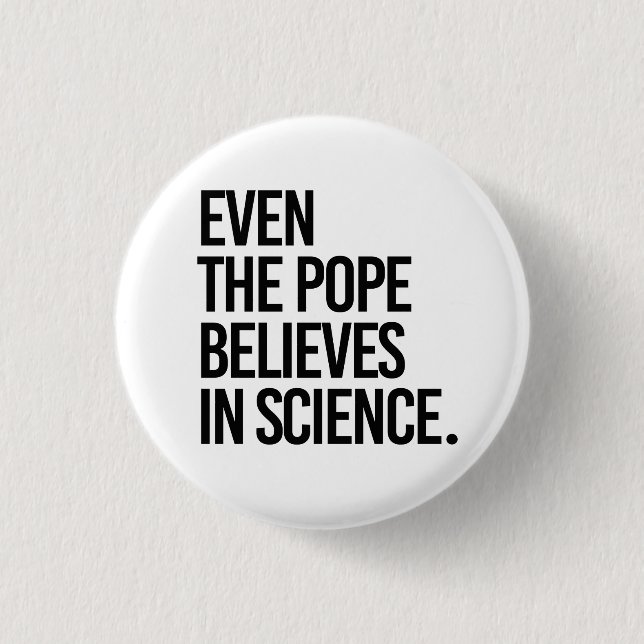 Even the pope believes in science 3 cm round badge (Front)
