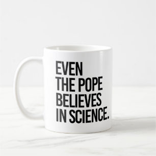 Even the pope believes in science coffee mug