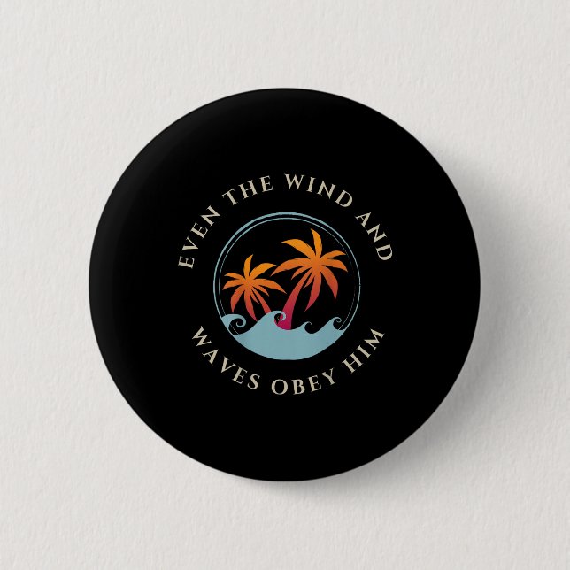 Even The Wind And Waves Obey Him Jesus God Gospel  6 Cm Round Badge (Front)