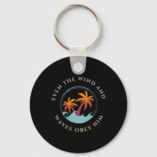 Even The Wind And Waves Obey Him Jesus God Gospel  Key Ring