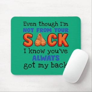 Even Though I'm Not From Your Sack I Know You've Mouse Mat
