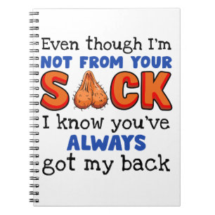 Even Though I'm Not From Your Sack I Know You've Notebook