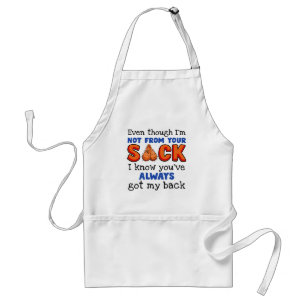 Even Though I'm Not From Your Sack I Know You've  Standard Apron