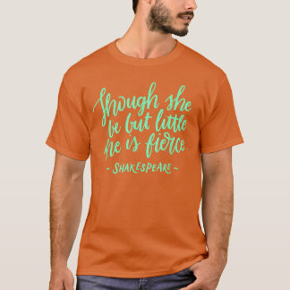 Even though you are only little she is fierce Shak T-Shirt