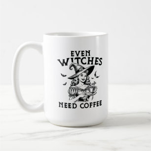 "Even Witches Need Coffee" Funny Witch  Coffee Mug