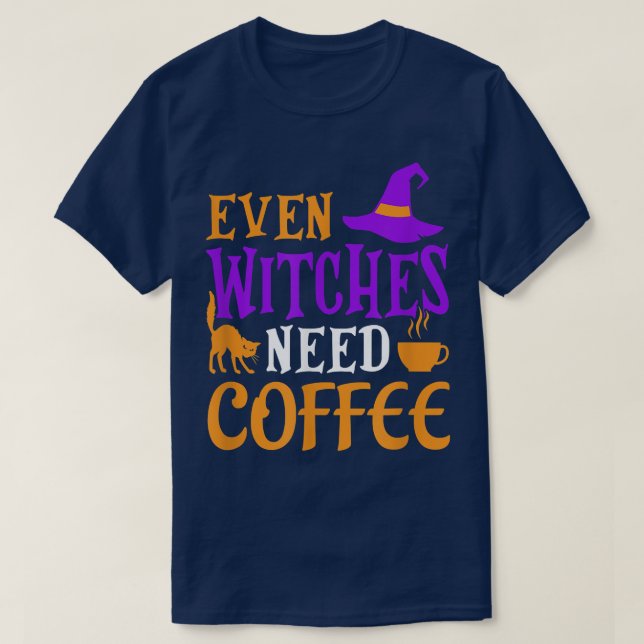 Even Witches Need Coffee  T-Shirt (Design Front)