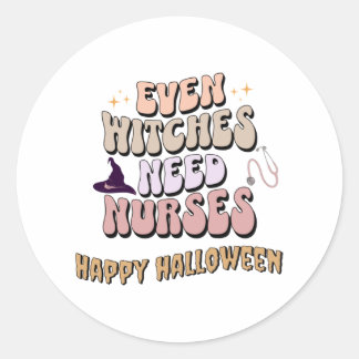 Even Witches Need Nurses   Classic Round Sticker