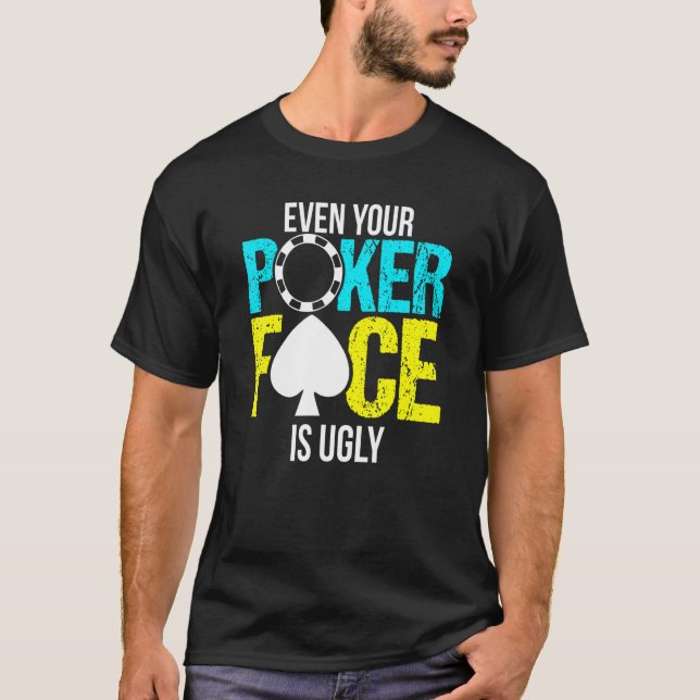 Even Your Poker Face Is Ugly Chip T-Shirt (Front)
