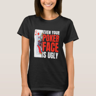 Even Your Poker Face Is Ugly Poker Texas Holdem Om T-Shirt