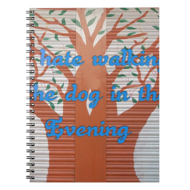 "Evening Dog Walk Dread" – I Hate Walking the Dog  Notebook (Front)
