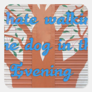 "Evening Dog Walk Dread" – I Hate Walking the Dog  Square Sticker