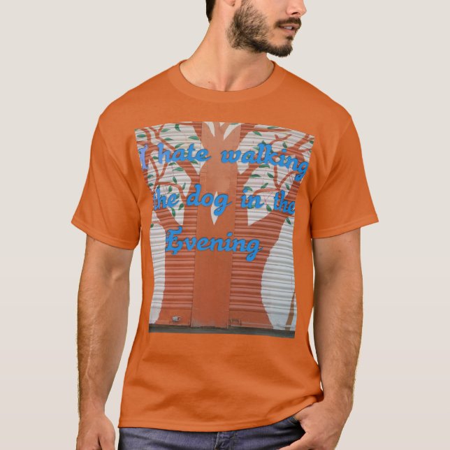 "Evening Dog Walk Dread" – I Hate Walking the Dog  T-Shirt (Front)