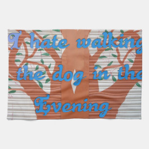 "Evening Dog Walk Dread" – I Hate Walking the Dog  Tea Towel