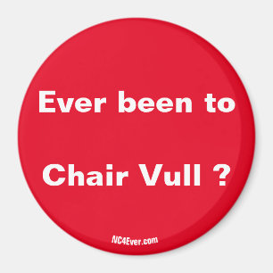 Ever been to Chair Vull ? magnet