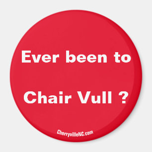 Ever been to Chair Vull ? magnet