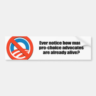 Ever notice how pro-choice advocates are all alive bumper sticker