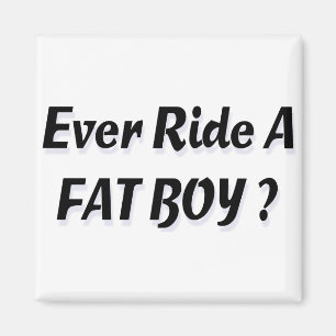 Ever Ride A Fat Boy? Magnet