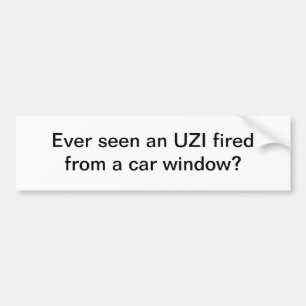 Ever seen an UZI fired - bumper sticker