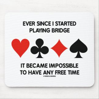 Ever Since I Started Playing Bridge Impossible To Mouse Mat
