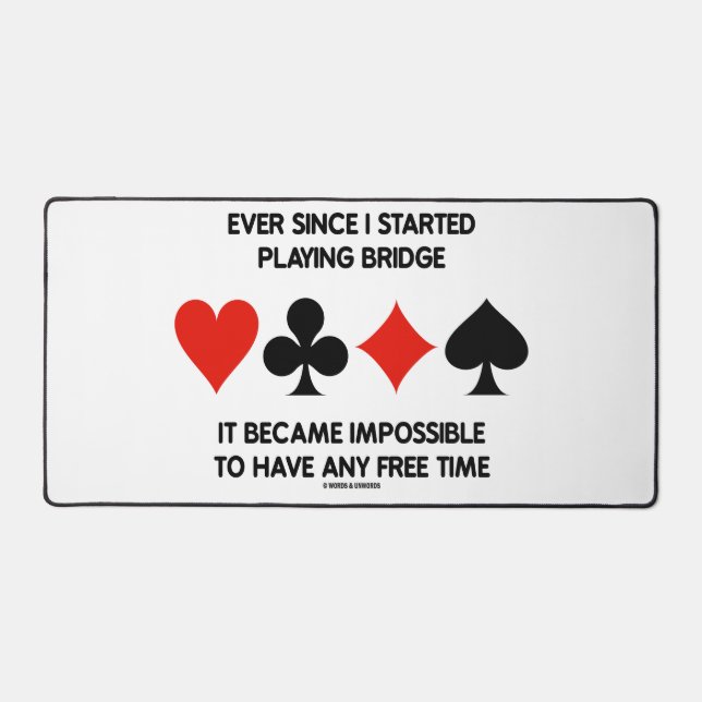 Ever Since Playing Bridge Impossible Free Time Desk Mat (Front)