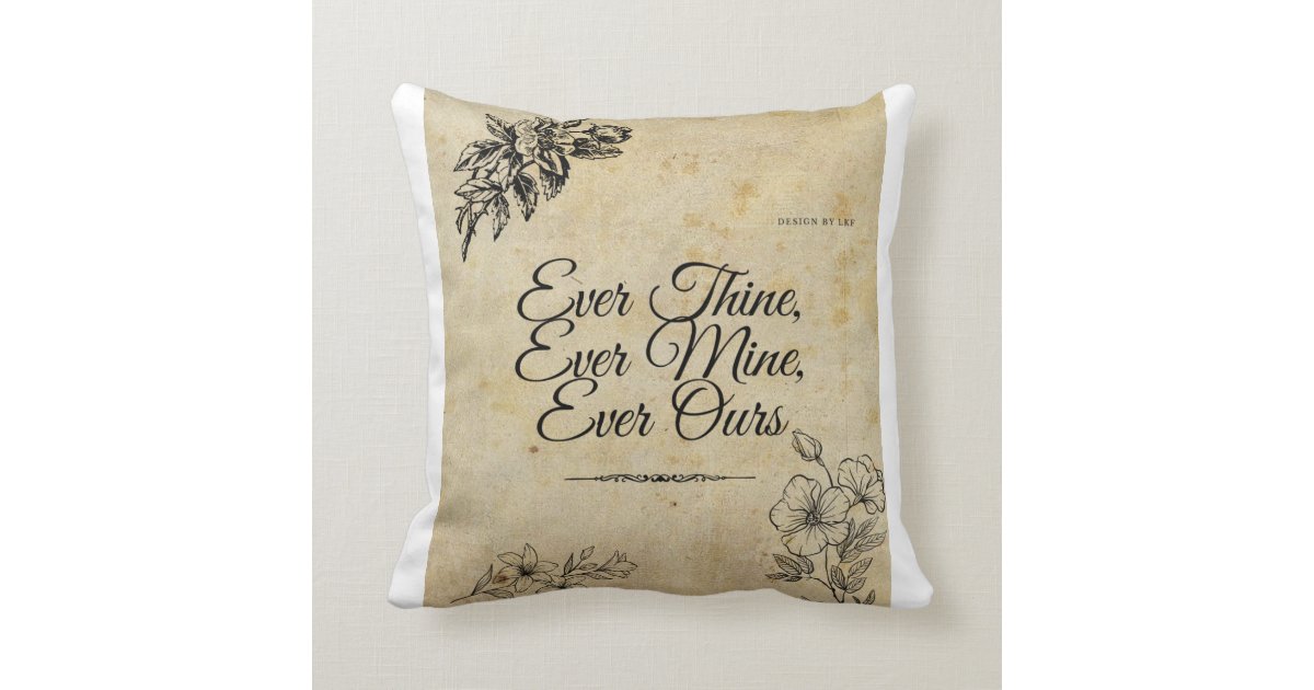 Ever thine Ever mine Ever ours Romantic Vintage Cushion