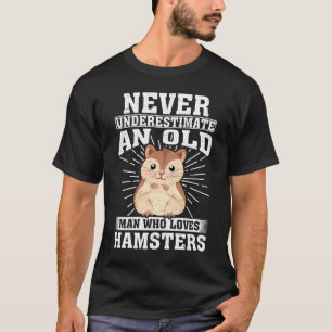 ever Underestimate An Old Man Who Loves Hamsters T-Shirt