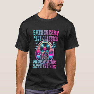 EVERGREENS TRUE CLASSICS DROP A DIME CATCH THE VIB T-Shirt