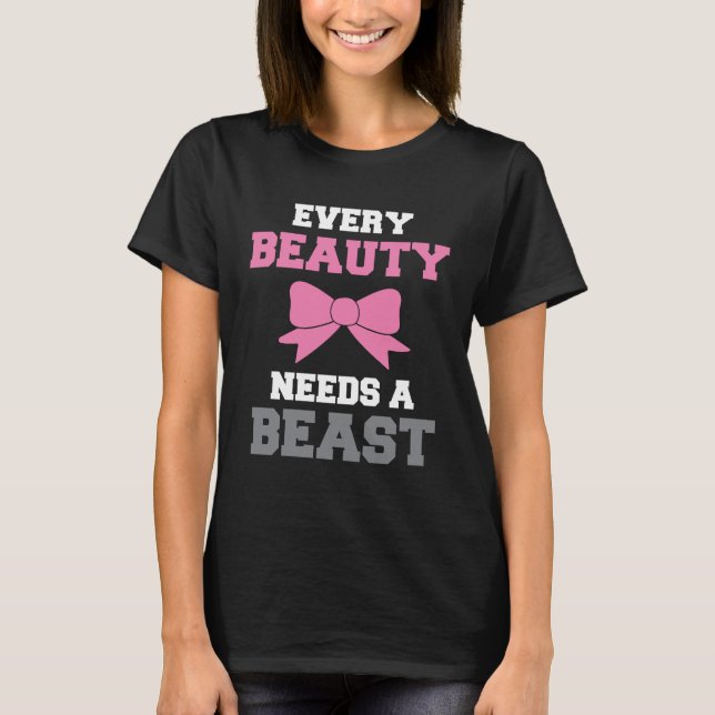 Every Beauty Needs A Beast T-Shirt (Front)