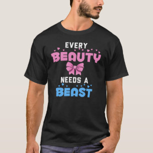 Every Beauty Needs a Beast T-Shirt