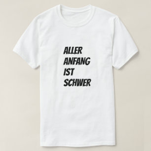 Every beginning is difficult in German T-Shirt