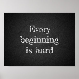 Every beginning is hard proverb charcoal  poster