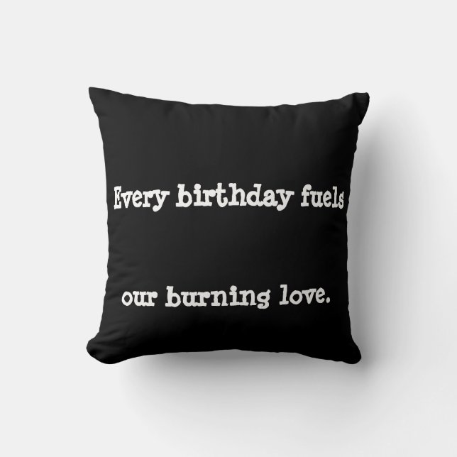 Every birthday fuels our burning love. cushion (Front)
