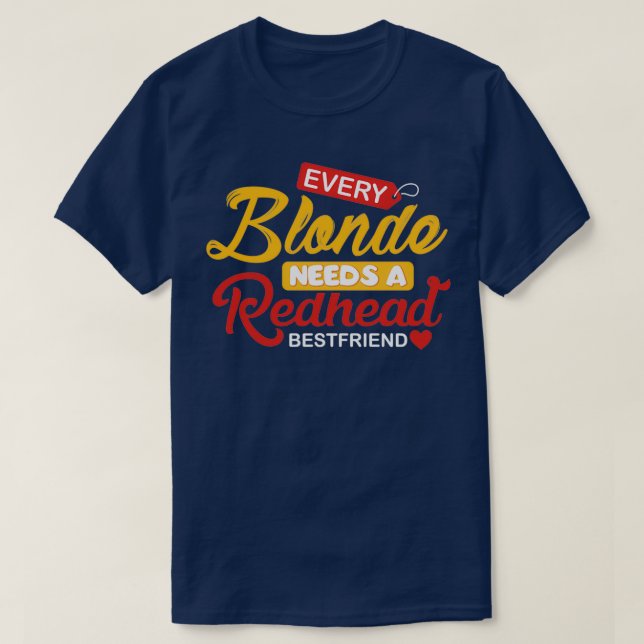 Every Blond Needs A Redhead Bestfriend T-Shirt (Design Front)