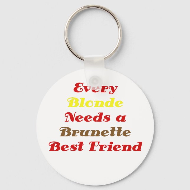 Every Blonde Needs a Brunette Best Friend Key Ring (Front)
