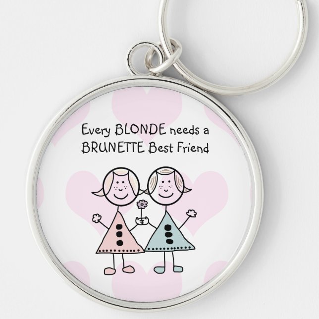 Every Blonde needs a Brunette Best Friend KEYRING (Front)