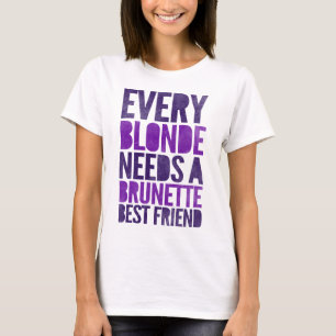 Every Blonde Needs A Brunette Best Friend T-Shirt